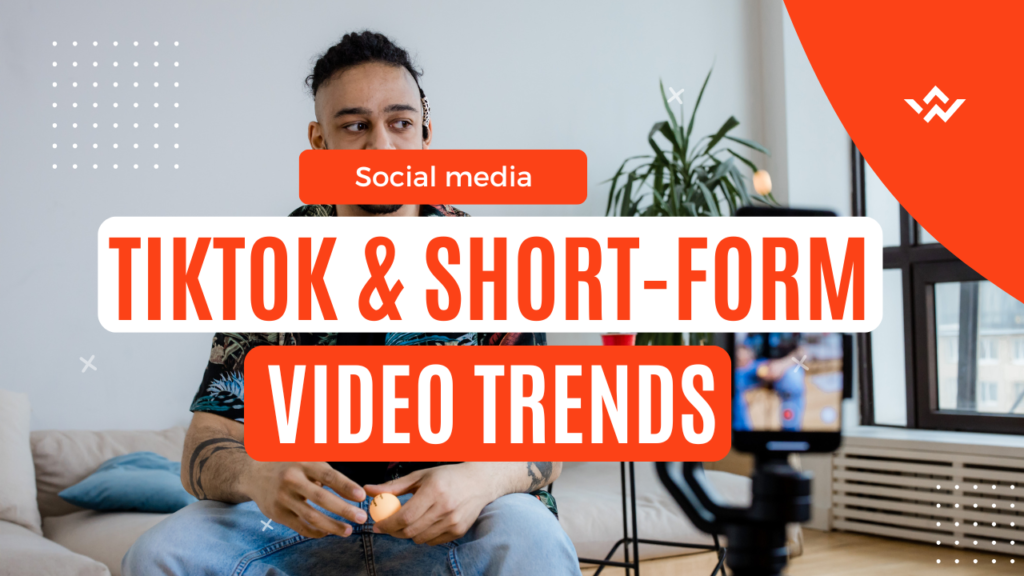 TikTok & Short-Form Video Trends